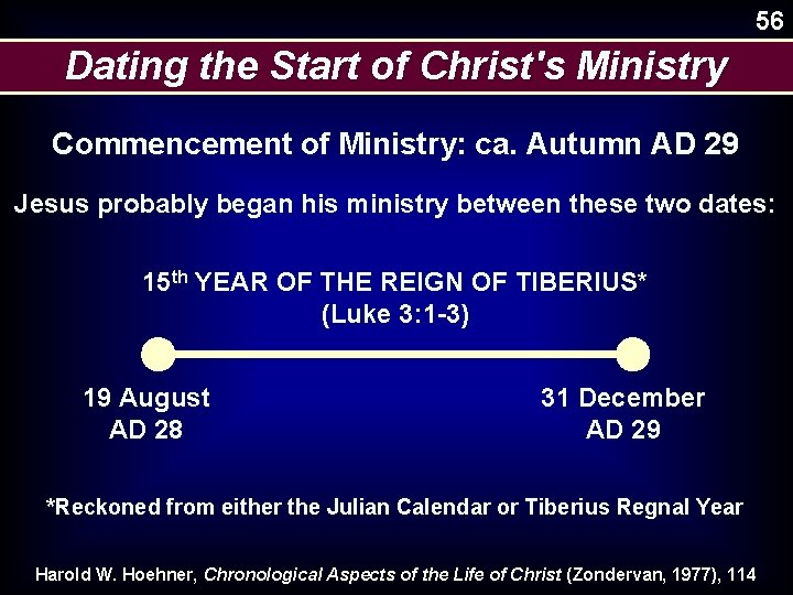 56 Dating the Start of Christ's Ministry Commencement of Ministry: ca. Autumn AD 29