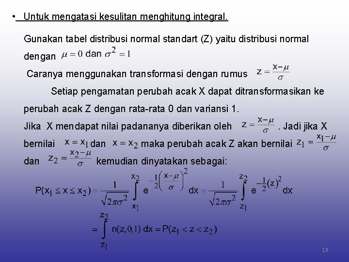  • Untuk mengatasi kesulitan menghitung integral. Gunakan tabel distribusi normal standart (Z) yaitu