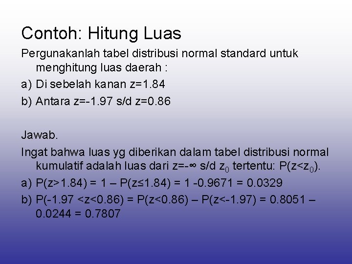 Contoh: Hitung Luas Pergunakanlah tabel distribusi normal standard untuk menghitung luas daerah : a)