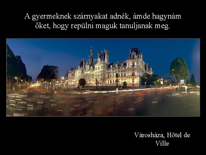 A gyermeknek szárnyakat adnék, ámde hagynám őket, hogy repülni maguk tanuljanak meg. Városháza, Hôtel