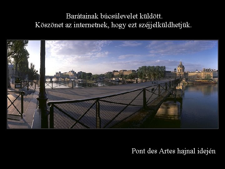 Barátainak búcsúlevelet küldött. Köszönet az internetnek, hogy ezt széjjelküldhetjük. Pont des Artes hajnal idején