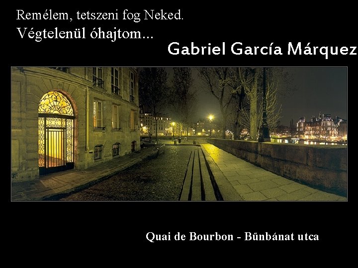 Remélem, tetszeni fog Neked. Végtelenül óhajtom. . . Gabriel García Márquez Quai de Bourbon