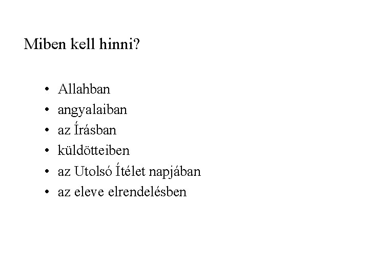 Miben kell hinni? • • • Allahban angyalaiban az Írásban küldötteiben az Utolsó Ítélet Miben kell hinni? • • • Allahban angyalaiban az Írásban küldötteiben az Utolsó Ítélet