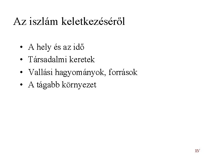 Az iszlám keletkezéséről • • A hely és az idő Társadalmi keretek Vallási hagyományok, Az iszlám keletkezéséről • • A hely és az idő Társadalmi keretek Vallási hagyományok,
