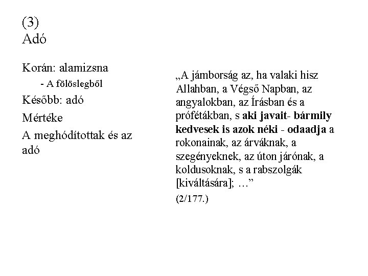 (3) Adó Korán: alamizsna - A fölöslegből Később: adó Mértéke A meghódítottak és az (3) Adó Korán: alamizsna - A fölöslegből Később: adó Mértéke A meghódítottak és az