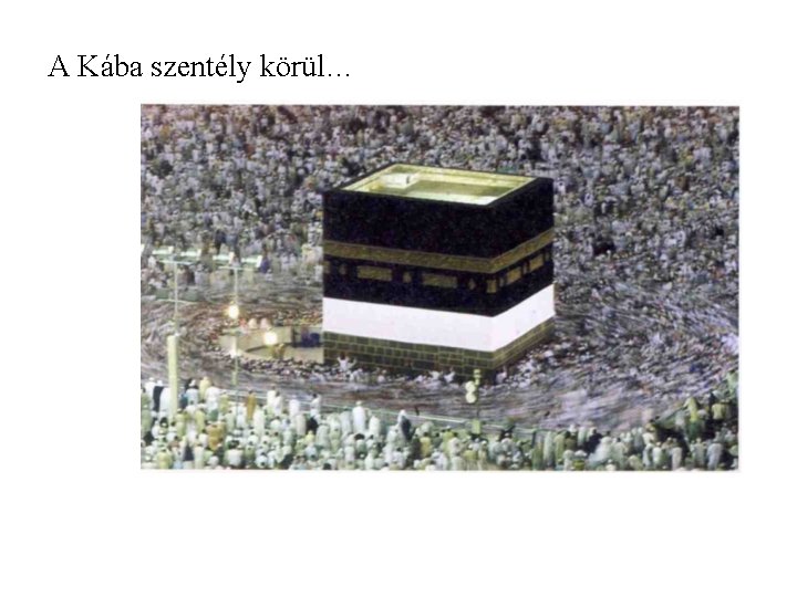 A Kába szentély körül… A Kába szentély körül…