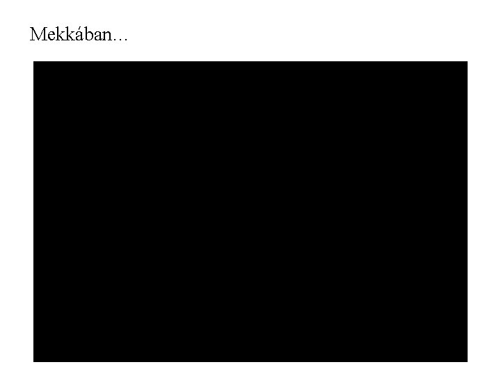 Mekkában… Mekkában…