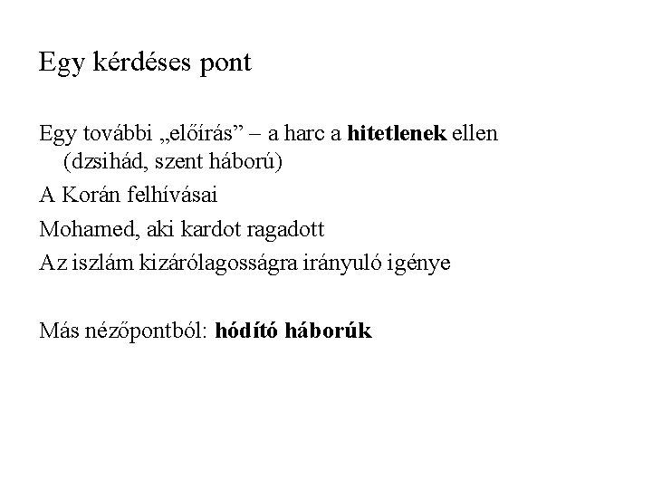 Egy kérdéses pont Egy további „előírás” a harc a hitetlenek ellen (dzsihád, szent háború) Egy kérdéses pont Egy további „előírás” a harc a hitetlenek ellen (dzsihád, szent háború)