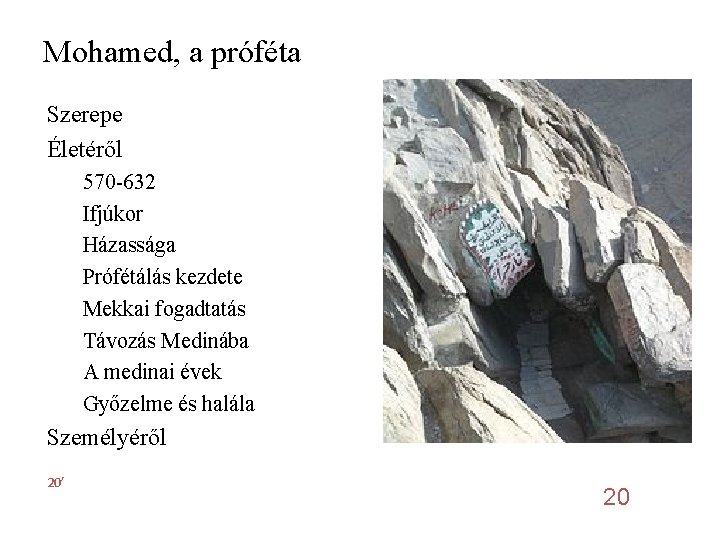 Mohamed, a próféta Szerepe Életéről 570 -632 Ifjúkor Házassága Prófétálás kezdete Mekkai fogadtatás Távozás Mohamed, a próféta Szerepe Életéről 570 -632 Ifjúkor Házassága Prófétálás kezdete Mekkai fogadtatás Távozás
