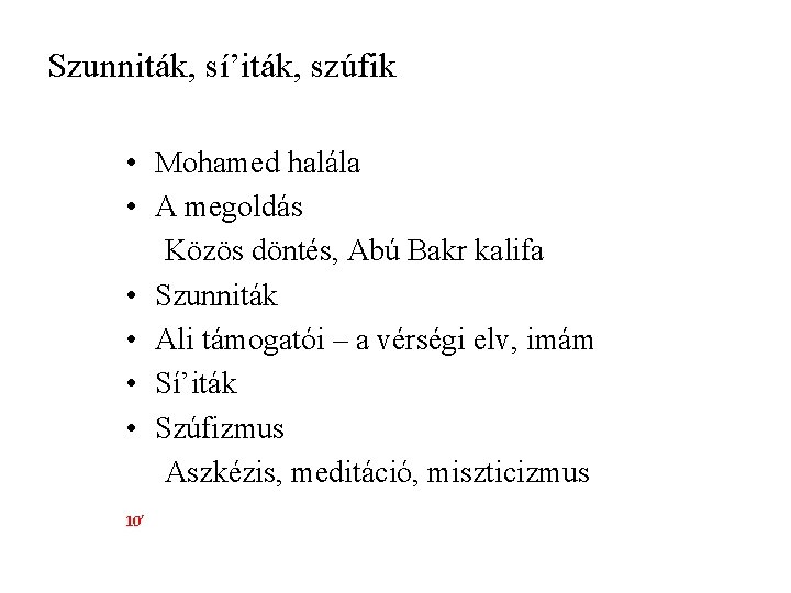 Szunniták, sí’iták, szúfik • Mohamed halála • A megoldás Közös döntés, Abú Bakr kalifa Szunniták, sí’iták, szúfik • Mohamed halála • A megoldás Közös döntés, Abú Bakr kalifa