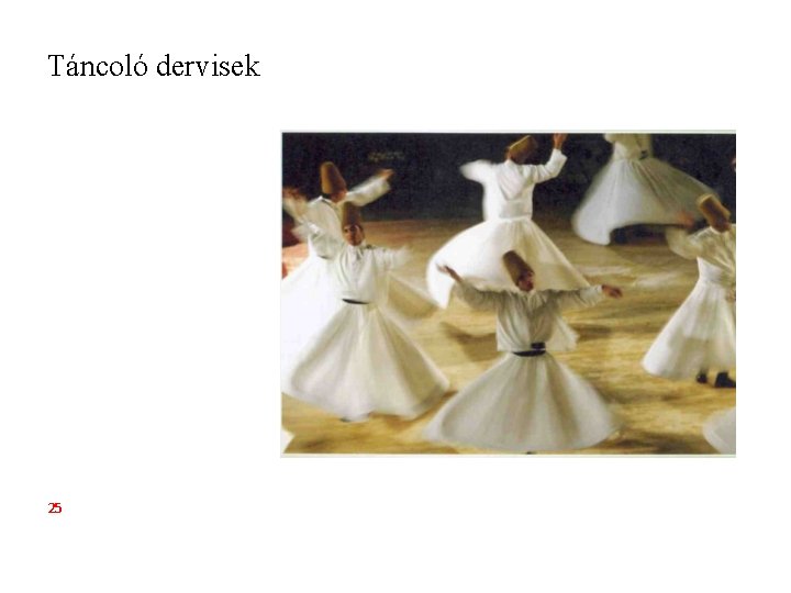Táncoló dervisek 25 Táncoló dervisek 25