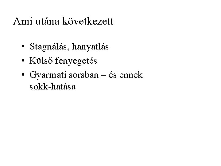 Ami utána következett • Stagnálás, hanyatlás • Külső fenyegetés • Gyarmati sorsban – és Ami utána következett • Stagnálás, hanyatlás • Külső fenyegetés • Gyarmati sorsban – és