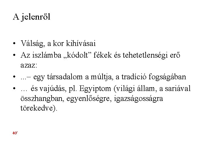 A jelenről • Válság, a kor kihívásai • Az iszlámba „kódolt” fékek és tehetetlenségi A jelenről • Válság, a kor kihívásai • Az iszlámba „kódolt” fékek és tehetetlenségi