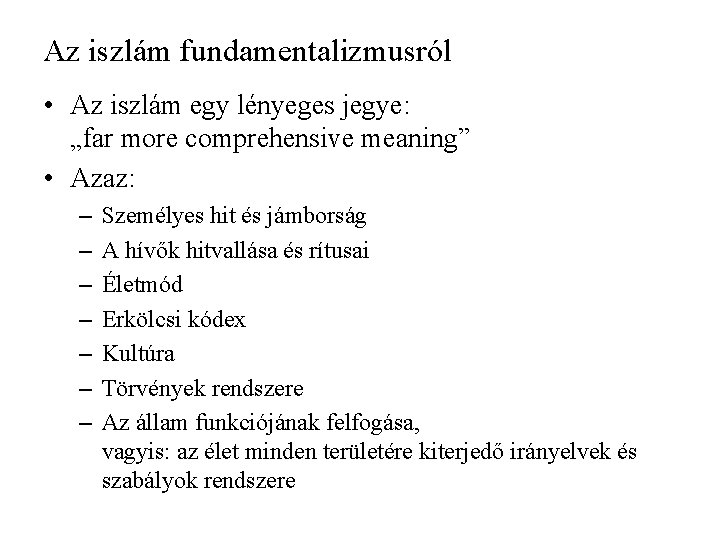 Az iszlám fundamentalizmusról • Az iszlám egy lényeges jegye: „far more comprehensive meaning” • Az iszlám fundamentalizmusról • Az iszlám egy lényeges jegye: „far more comprehensive meaning” •