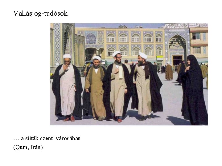Vallásjog-tudósok … a síiták szent városában (Qum, Irán) Vallásjog-tudósok … a síiták szent városában (Qum, Irán)