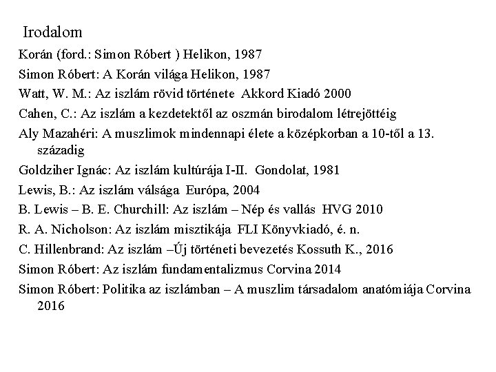 Irodalom Korán (ford. : Simon Róbert ) Helikon, 1987 Simon Róbert: A Korán világa Irodalom Korán (ford. : Simon Róbert ) Helikon, 1987 Simon Róbert: A Korán világa