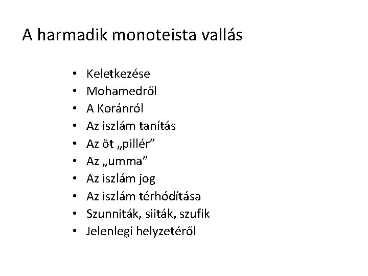 A harmadik monoteista vallás • • • Keletkezése Mohamedről A Koránról Az iszlám tanítás A harmadik monoteista vallás • • • Keletkezése Mohamedről A Koránról Az iszlám tanítás