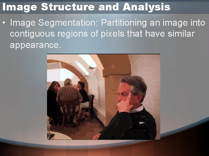 Image Structure and Analysis • Image Segmentation: Partitioning an image into contiguous regions of Image Structure and Analysis • Image Segmentation: Partitioning an image into contiguous regions of