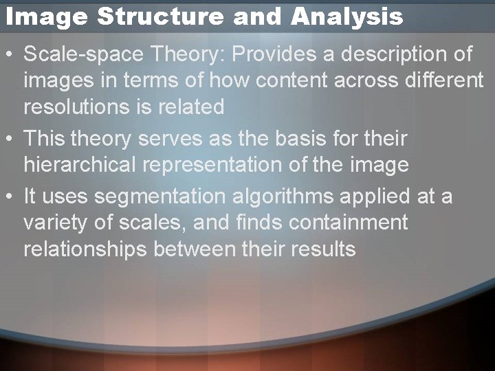 Image Structure and Analysis • Scale-space Theory: Provides a description of images in terms Image Structure and Analysis • Scale-space Theory: Provides a description of images in terms
