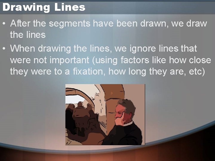 Drawing Lines • After the segments have been drawn, we draw the lines • Drawing Lines • After the segments have been drawn, we draw the lines •