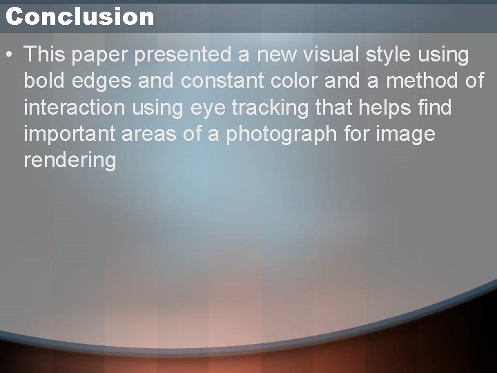 Conclusion • This paper presented a new visual style using bold edges and constant Conclusion • This paper presented a new visual style using bold edges and constant