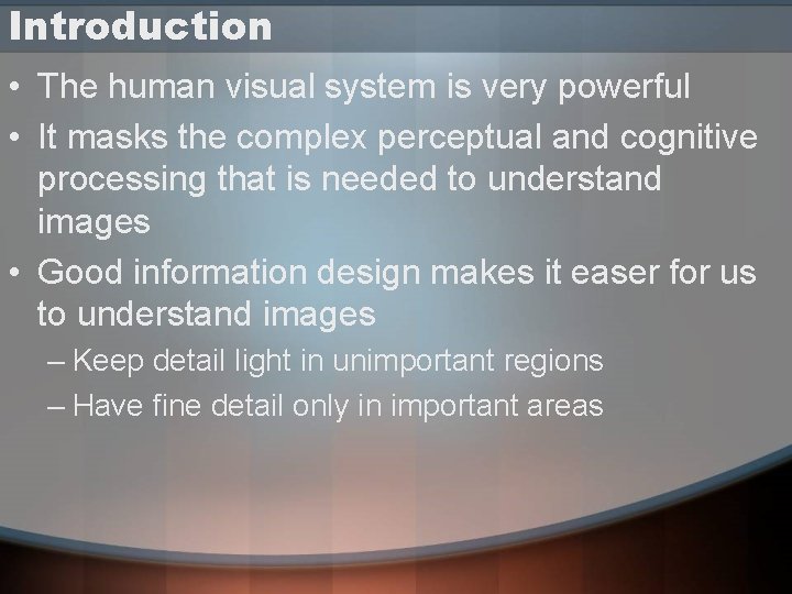 Introduction • The human visual system is very powerful • It masks the complex Introduction • The human visual system is very powerful • It masks the complex