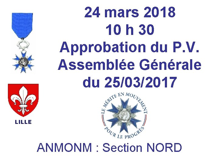 24 mars 2018 10 h 30 Approbation du P. V. Assemblée Générale du 25/03/2017