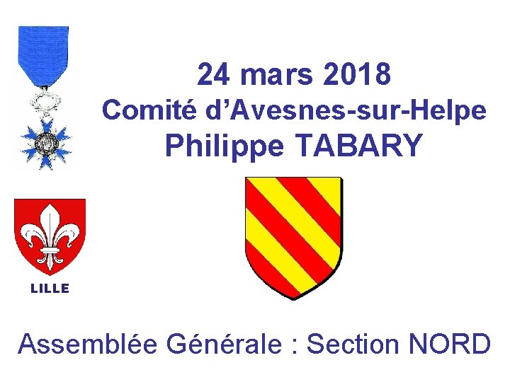 24 mars 2018 Comité d’Avesnes-sur-Helpe Philippe TABARY LILLE Assemblée Générale : Section NORD 