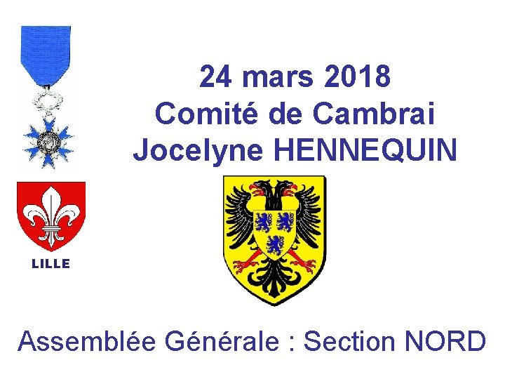 24 mars 2018 Comité de Cambrai Jocelyne HENNEQUIN LILLE Assemblée Générale : Section NORD