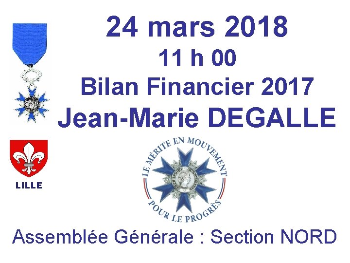 24 mars 2018 11 h 00 Bilan Financier 2017 Jean-Marie DEGALLE LILLE Assemblée Générale