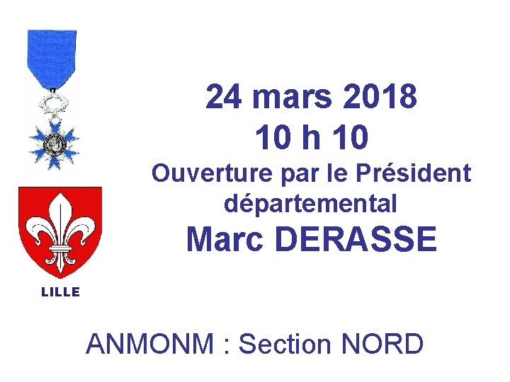 24 mars 2018 10 h 10 Ouverture par le Président départemental Marc DERASSE LILLE
