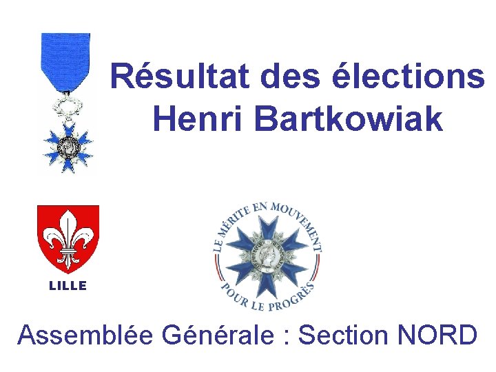 Résultat des élections Henri Bartkowiak LILLE Assemblée Générale : Section NORD 