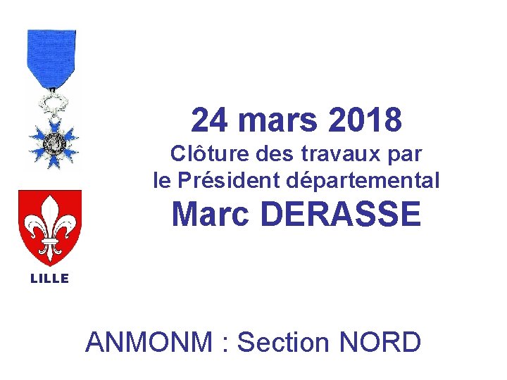 24 mars 2018 Clôture des travaux par le Président départemental Marc DERASSE LILLE ANMONM