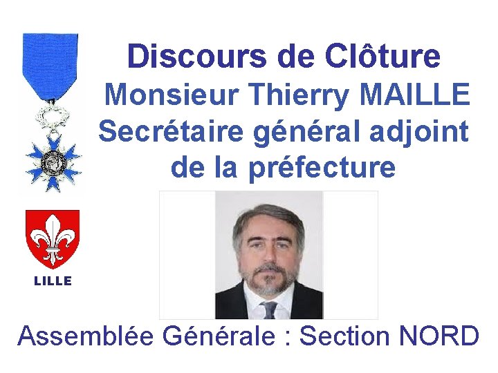 Discours de Clôture Monsieur Thierry MAILLE Secrétaire général adjoint de la préfecture LILLE Assemblée