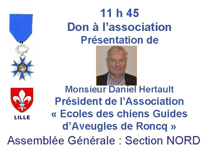11 h 45 Don à l’association Présentation de Monsieur Daniel Hertault LILLE Président de