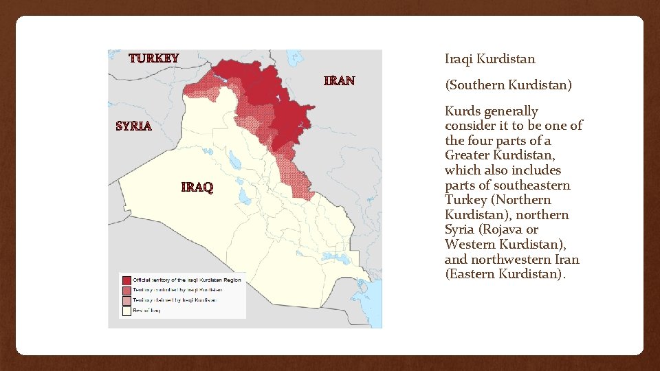 Iraqi Kurdistan (Southern Kurdistan) Kurds generally consider it to be one of the four