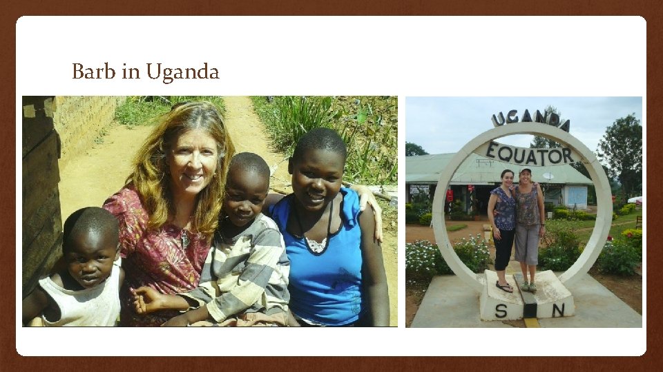 Barb in Uganda 