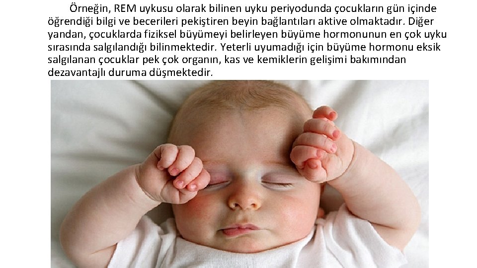 Örneğin, REM uykusu olarak bilinen uyku periyodunda çocukların gün içinde öğrendiği bilgi ve becerileri
