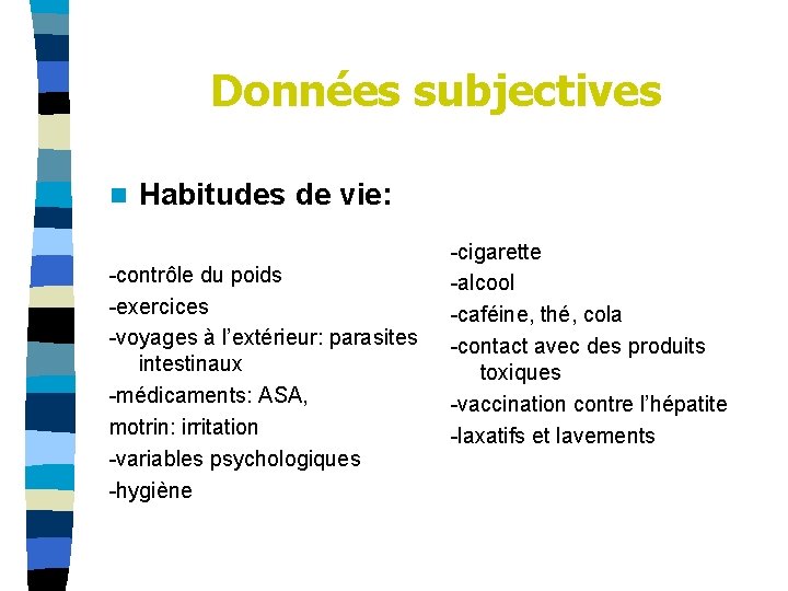 Données subjectives n Habitudes de vie: -contrôle du poids -exercices -voyages à l’extérieur: parasites