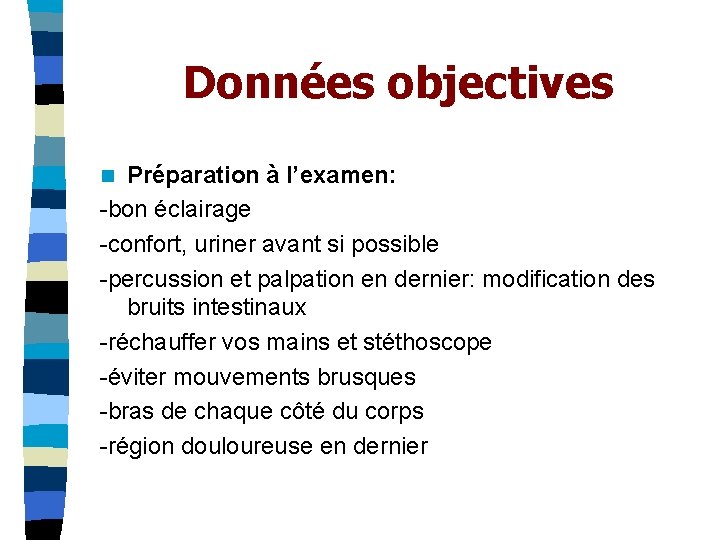 Données objectives Préparation à l’examen: -bon éclairage -confort, uriner avant si possible -percussion et