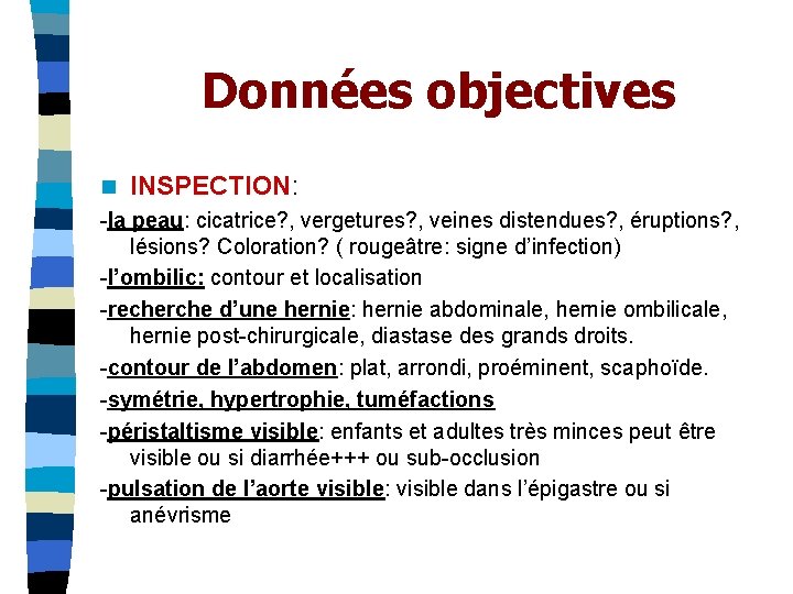 Données objectives n INSPECTION: -la peau: cicatrice? , vergetures? , veines distendues? , éruptions?