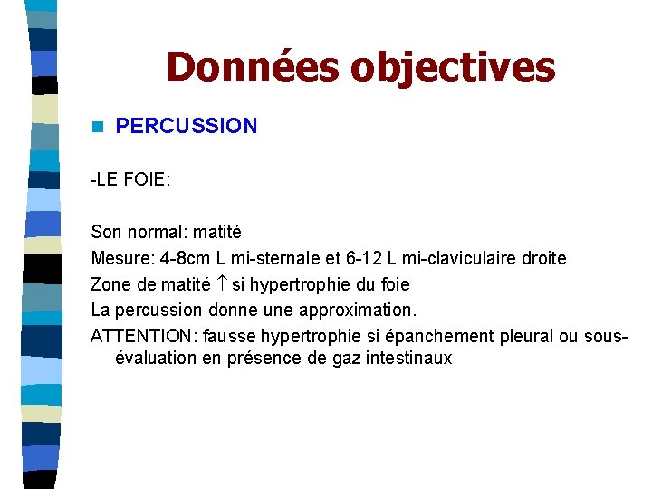 Données objectives n PERCUSSION -LE FOIE: Son normal: matité Mesure: 4 -8 cm L