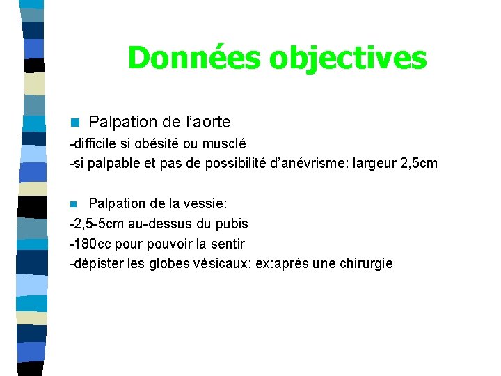 Données objectives n Palpation de l’aorte -difficile si obésité ou musclé -si palpable et