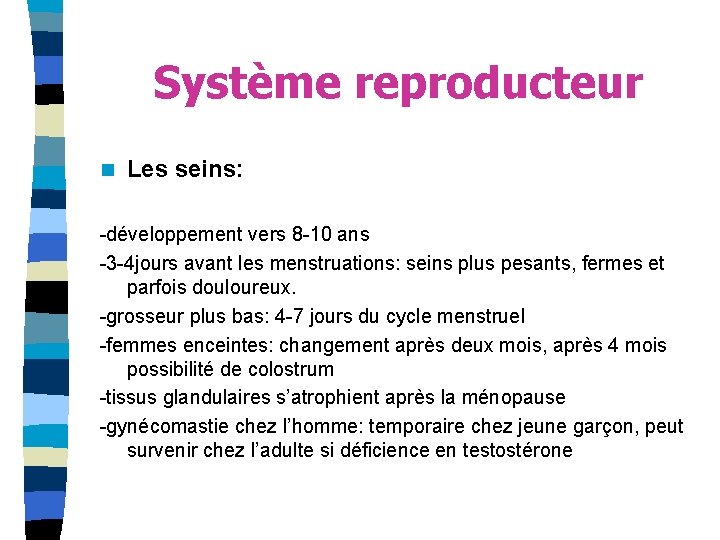 Système reproducteur n Les seins: -développement vers 8 -10 ans -3 -4 jours avant