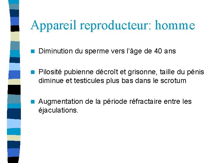 Appareil reproducteur: homme n Diminution du sperme vers l’âge de 40 ans n Pilosité