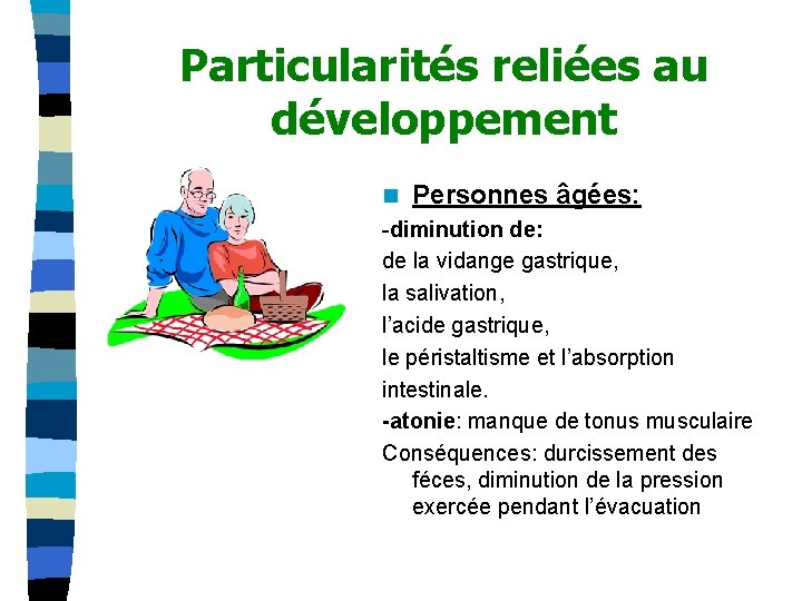 Particularités reliées au développement n Personnes âgées: -diminution de: de la vidange gastrique, la