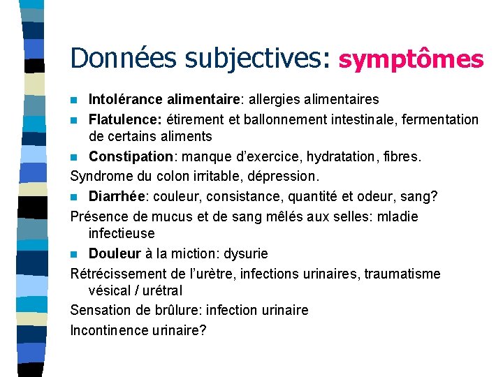 Données subjectives: symptômes Intolérance alimentaire: allergies alimentaires n Flatulence: étirement et ballonnement intestinale, fermentation