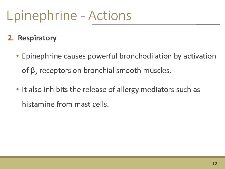 Epinephrine - Actions 2. Respiratory • Epinephrine causes powerful bronchodilation by activation of β