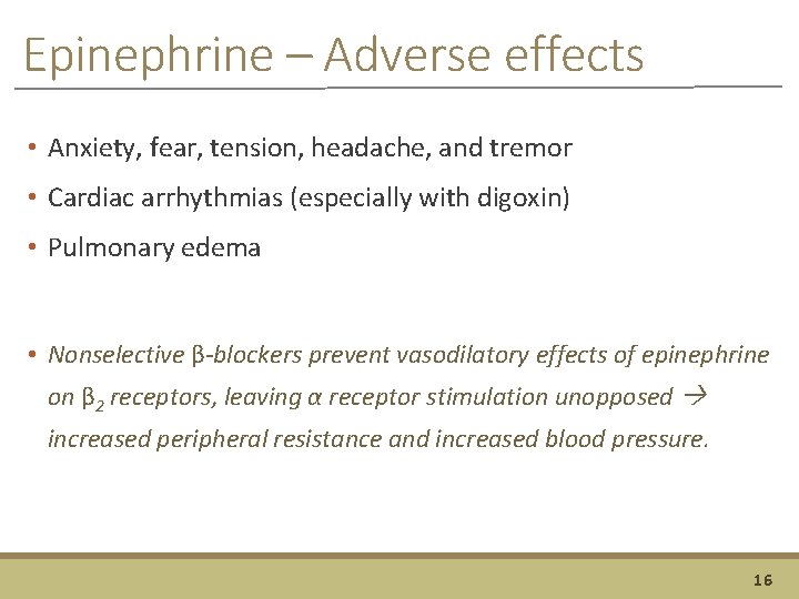 Epinephrine – Adverse effects • Anxiety, fear, tension, headache, and tremor • Cardiac arrhythmias