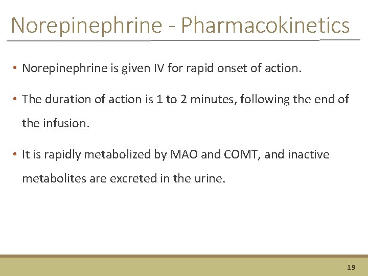 Norepinephrine - Pharmacokinetics • Norepinephrine is given IV for rapid onset of action. •